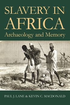 Oxford University Press :: Slavery in Africa: Archeology & Memory (H ...