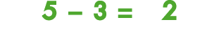 5 − 3 = 2