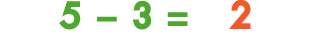 5 − 3 = 2