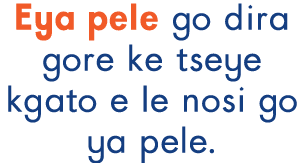 Eya pele go dira gore ke tseye kgato e le nosi go ya pele.