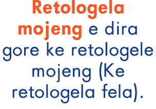 Retologela mojeng e dira gore ke retologele mojeng (Ke retologela fela).