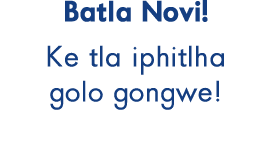 Batla Novi! Ke tla iphitlha golo gongwe!