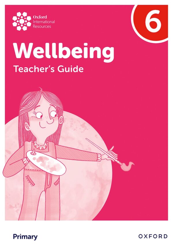 Oxford International Primary Wellbeing: Teacher's Guide 6