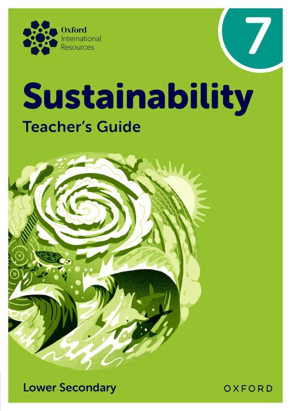 Oxford International Lower Secondary Sustainability: Teacher Guide 7