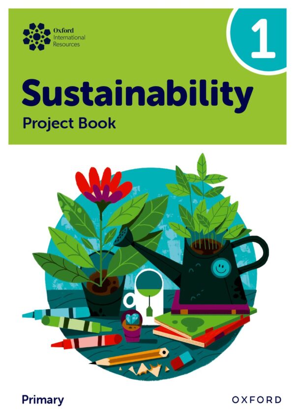 Oxford International Primary Sustainability: Student Project Book 1