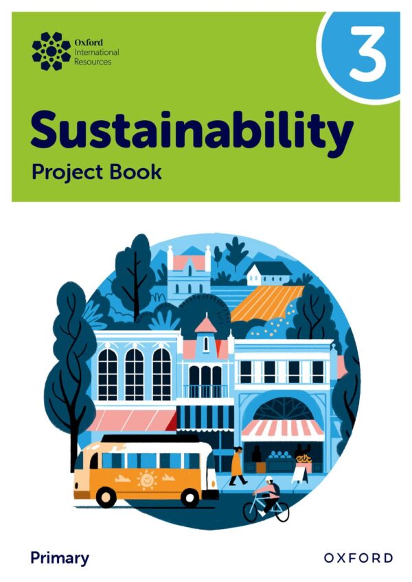 Oxford International Primary Sustainability: Student Project Book 3