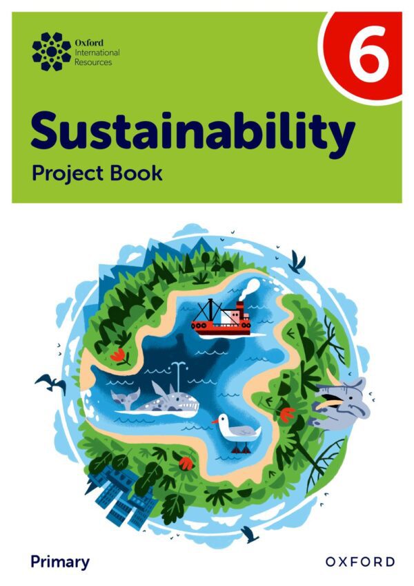 Oxford International Primary Sustainability: Student Project Book 6